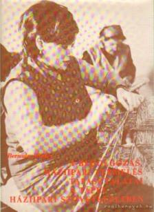 Bernula Mihály - A bedolgozás, háziipari termelés tapasztalatai a Tápéi Háziipari Szövetkezetben [antikvár]