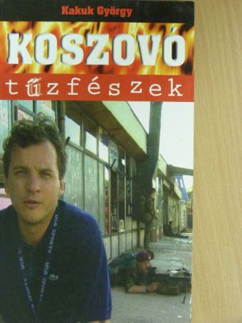 Kakuk György - Koszovó - tűzfészek [antikvár]