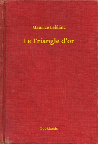 Maurice Leblanc - Le Triangle d or [eKönyv: epub, mobi]