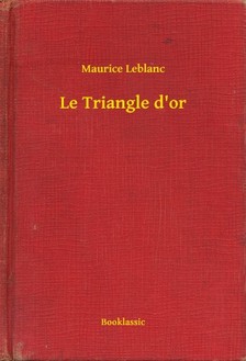 Maurice Leblanc - Le Triangle d or [eKönyv: epub, mobi]