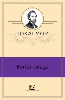 JÓKAI MÓR - Börtön virága  [eKönyv: epub, mobi]