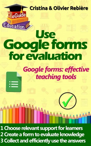 Olivier Rebiere Cristina Rebiere, - Use Google forms for evaluation [eKönyv: epub, mobi]