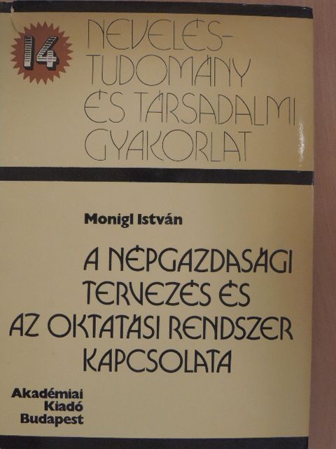 Monigl István - A népgazdasági tervezés és az oktatási rendszer kapcsolata [antikvár]