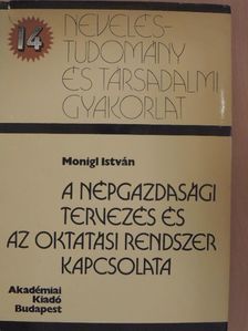 Monigl István - A népgazdasági tervezés és az oktatási rendszer kapcsolata [antikvár]
