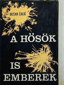 Dusan Calic - A hősök is emberek [antikvár]
