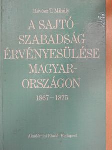Révész T. Mihály - A sajtószabadság érvényesülése Magyarországon 1867-1875 [antikvár]
