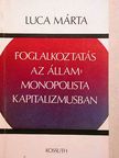 Luca Márta - Foglalkoztatás az állam-monopolista kapitalizmusban [antikvár]
