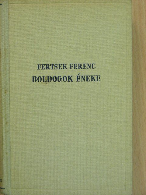 Fertsek Ferenc - Boldogok éneke [antikvár]