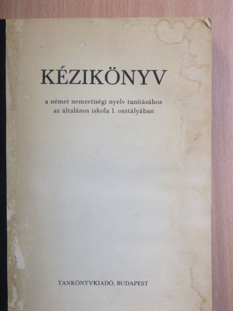 Gyula Szabó - Kézikönyv a német nemzetiségi nyelv tanításához az általános iskola 1. osztályában/Handbuch für den Deutschunterricht in der 1. Klassen der Grundschulen (Nationalitätenschulen) [antikvár]