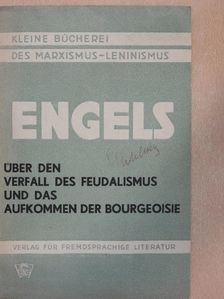 Friedrich Engels - Über den verfall des feudalismus und das aufkommen der bourgeoisie [antikvár]