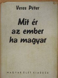 Veres Péter - Mit ér az ember ha magyar [antikvár]