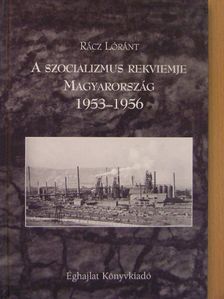 Rácz Lóránt - A szocializmus rekviemje  [antikvár]