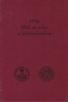 Dr. Szabolcs Ottó (szerk.) - 1956 Múlt és jelen a történelemben [antikvár]