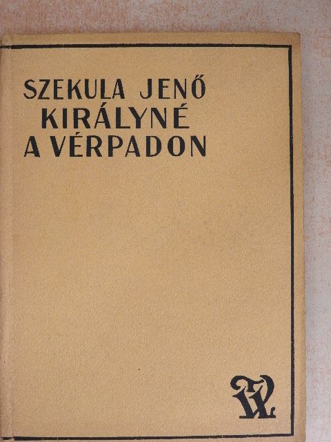 Szekula Jenő - Királyné a vérpadon [antikvár]