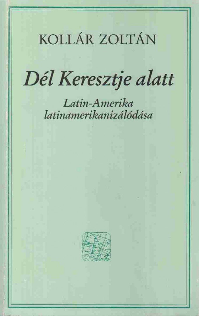 Kollár Zoltán - Dél Keresztje alatt [antikvár]