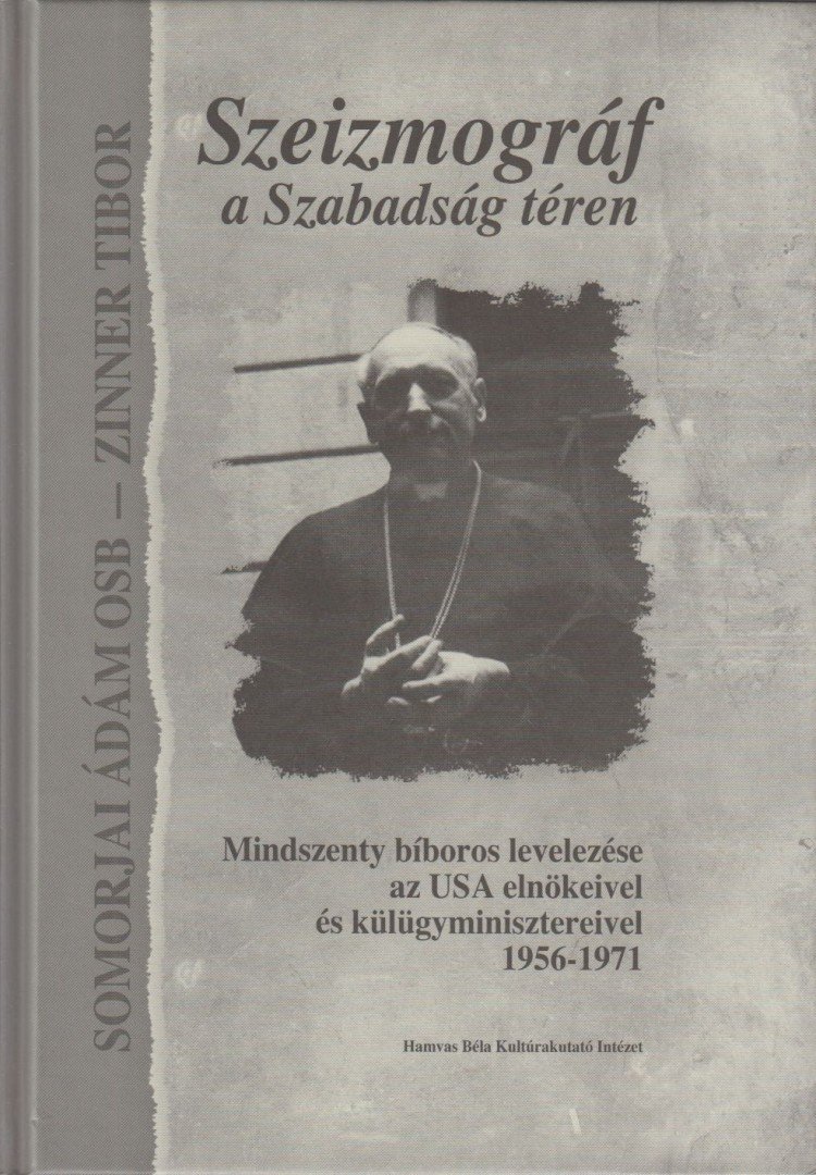 Szeizmográf a Szabadság téren - Mindszenty bíboros levelezése az USA elnökeivel és külügyminisztereivel 1956-1971 [antikvár]