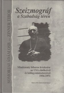 Szeizmográf a Szabadság téren - Mindszenty bíboros levelezése az USA elnökeivel és külügyminisztereivel 1956-1971 [antikvár]