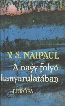 Naipaul, V.S. - A nagy folyó kanyarulatában [antikvár]