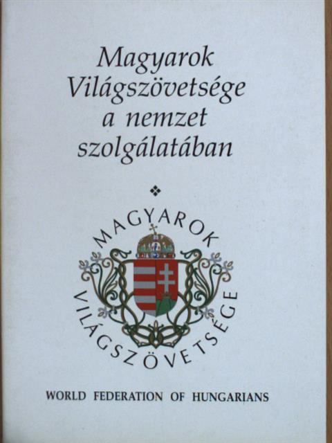 Magyarok Világszövetsége a nemzet szolgálatában [antikvár]