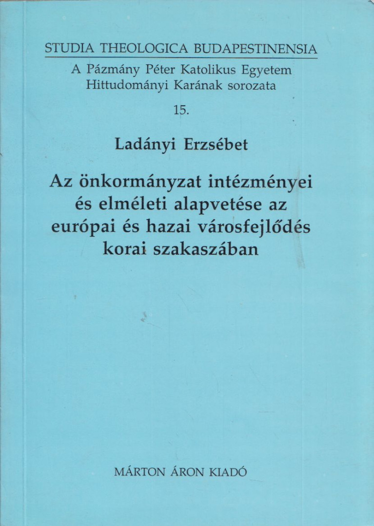 Ladányi Erzsébet - Az önkormányzat intézményei és elméleti alapvetése az európai és hazai városfejlődés korai szakaszában (dedikált) [antikvár]
