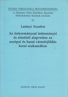 Ladányi Erzsébet - Az önkormányzat intézményei és elméleti alapvetése az európai és hazai városfejlődés korai szakaszában (dedikált) [antikvár]