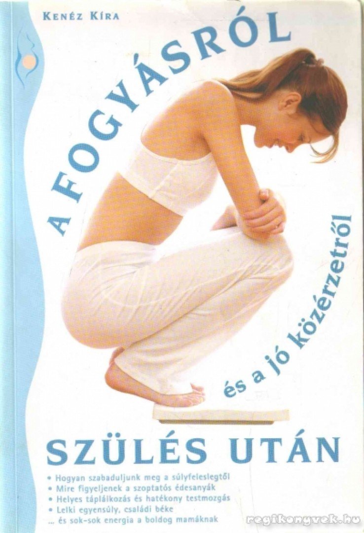 Kenéz Kira - A fogyásról és a jó közérzetről szülés után [antikvár]