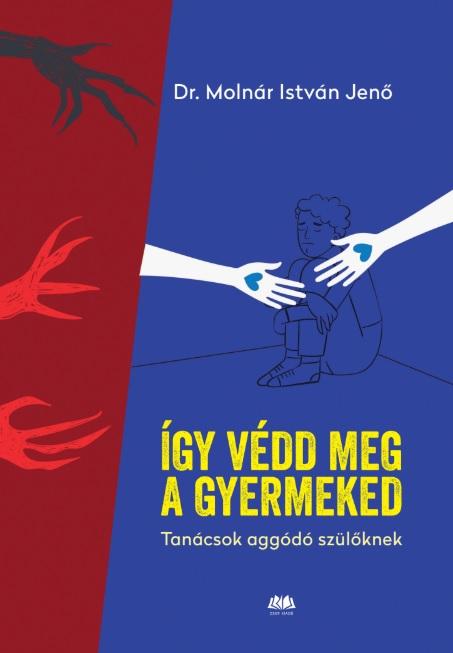 dr. Molnár István Jenő - Így védd meg a gyermekedet