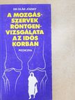 Dr. Oláh József - A mozgásszervek röntgenvizsgálata az idős korban [antikvár]