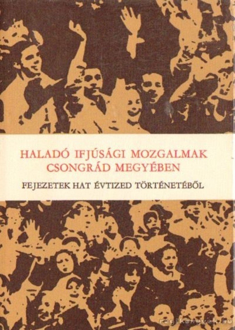 Hegyi András (szerk.) - Haladó ifjúsági mozgalmak Csongrád megyében [antikvár]