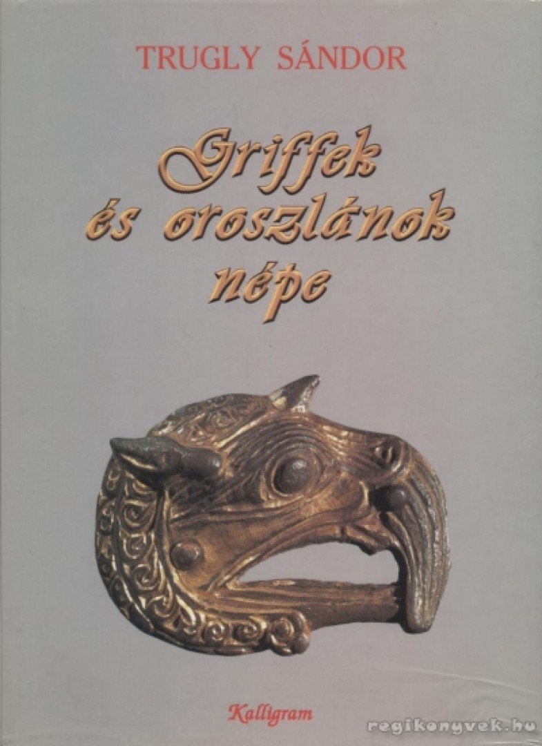 Trugly Sándor - Griffek és oroszlánok népe [antikvár]