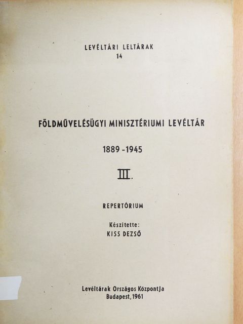 Földművelésügyi Minisztériumi Levéltár 1889-1945 III. (töredék) [antikvár]