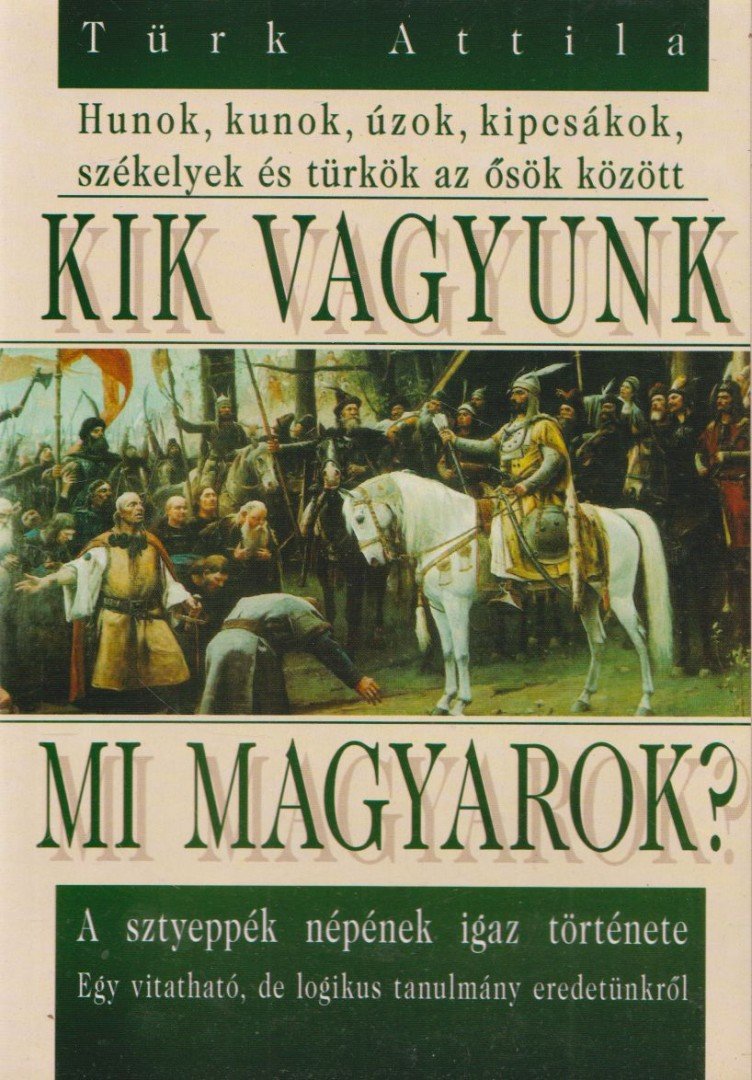 Türk Attila - Kik vagyunk mi magyarok? [antikvár]