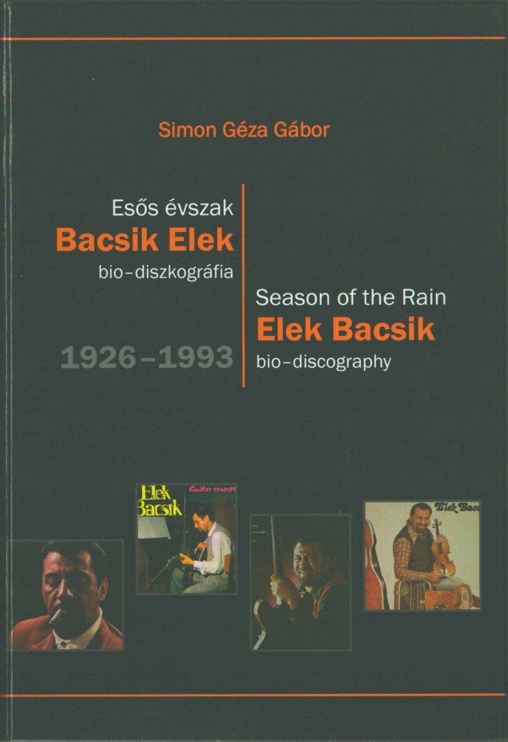 Simon Géza Gábor - Esős évszak - Bacsik Elek bio-diszkográfia 1926-1993 [antikvár]