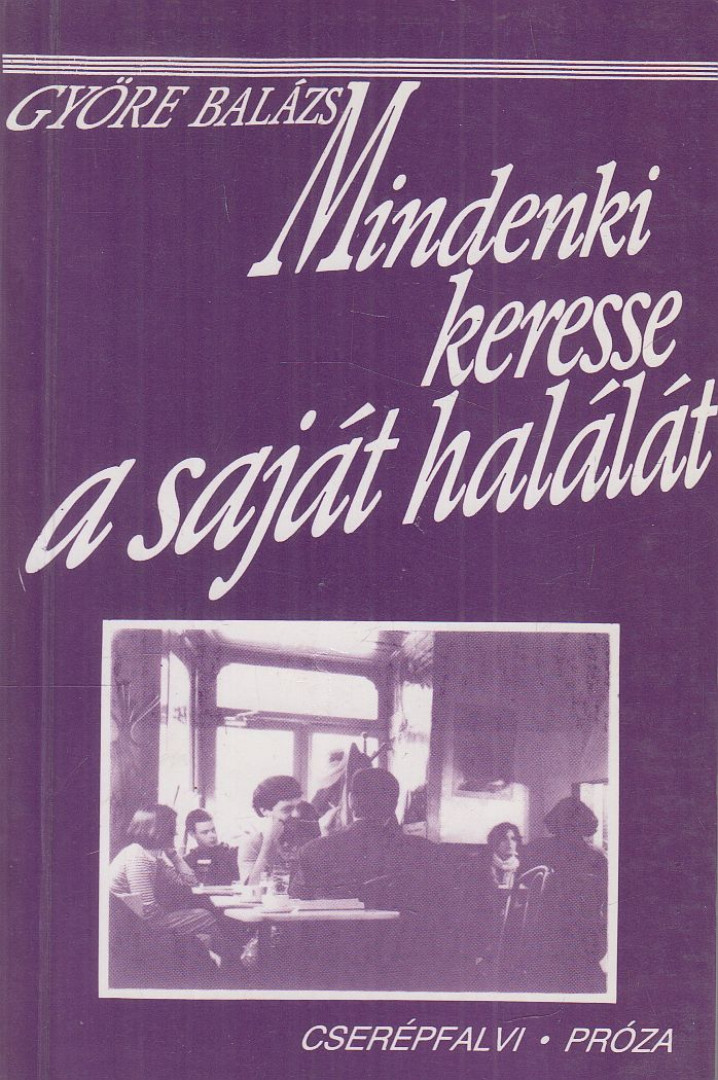 GYÖRE BALÁZS - Mindenki keresse a saját halálát [antikvár]