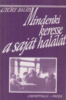 GYÖRE BALÁZS - Mindenki keresse a saját halálát [antikvár]