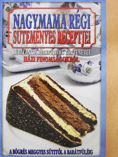 Lévai Anita - Nagymama régi süteményes receptjei [antikvár]