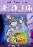 Kádár Annamária - Mesepszichológia - Az érzelmi intelligencia fejlesztése gyermekkorban