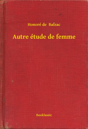 Honoré de Balzac - Autre étude de femme [eKönyv: epub, mobi]