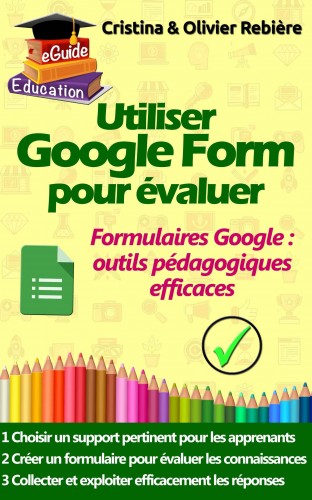 Olivier Rebiere Cristina Rebiere, - Utiliser Google Form pour évaluer [eKönyv: epub, mobi]
