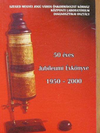 Salgó László - Szeged Megyei Jogú Város Önkormányzat Kórház Központi Laboratórium Diagnosztikai Osztály 50 éves Jubileumi évkönyve [antikvár]