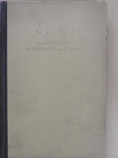 A. E. Johann - Bolyongások New Yorktól Alaskáig [antikvár]