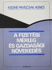 Kissné Pavelcsák Ágnes - A fizetési mérleg és gazdasági növekedés [antikvár]