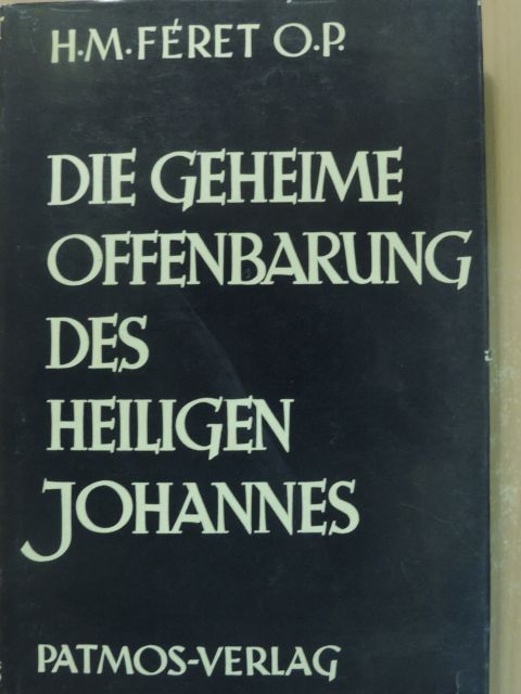 H.-M. Féret O. P. - Die Geheime Offenbarung des Heiligen Johannes [antikvár]
