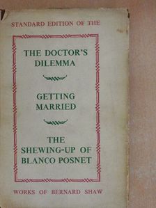 Bernard Shaw - The Doctor's Dilemma/Getting Married/The Shewing-up of Blanco Posnet [antikvár]