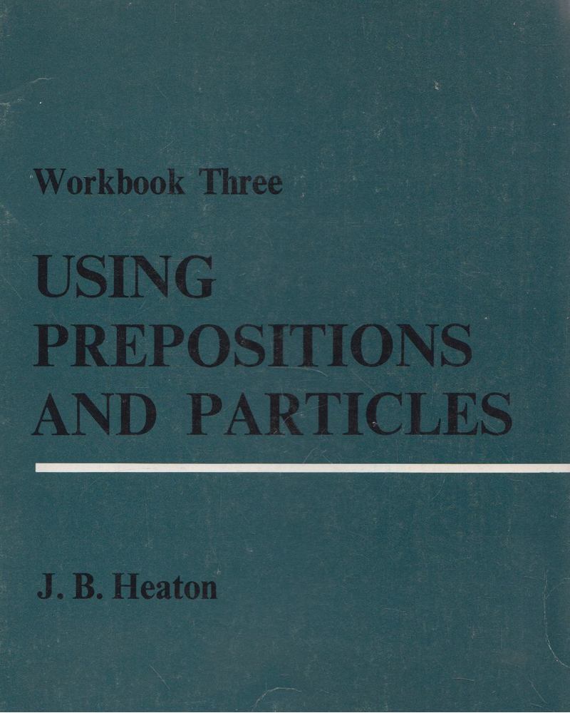 J. B. Heaton - Using Prepositions and Particles 3. [antikvár]