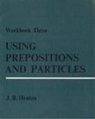 J. B. Heaton - Using Prepositions and Particles 3. [antikvár]