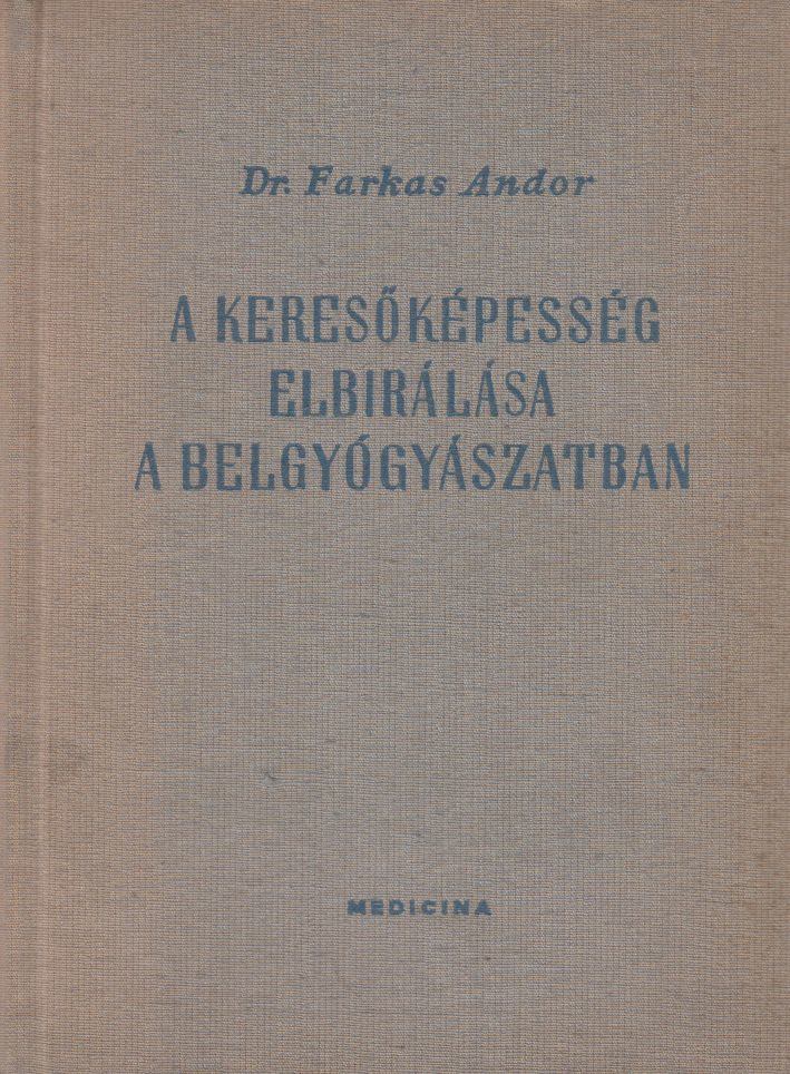 Dr. Farkas Andor - A keresőképesség elbírálása a belgyógyászatban [antikvár]
