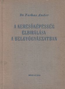 Dr. Farkas Andor - A keresőképesség elbírálása a belgyógyászatban [antikvár]