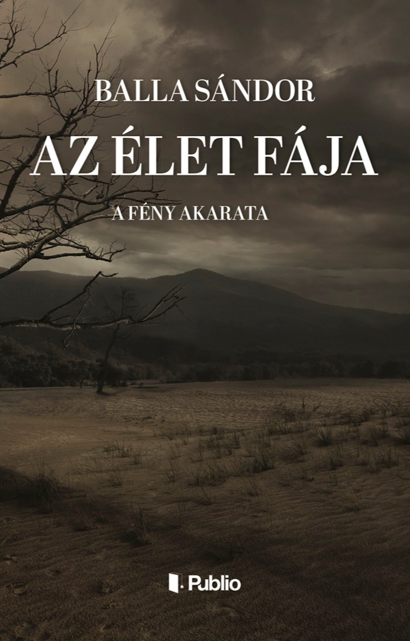 Balla Sándor - Az élet fája  - A fény akarata [eKönyv: epub, mobi]