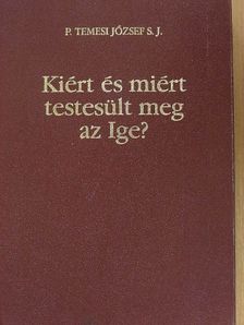 P. Temesi József S. J. - Kiért és miért testesült meg az Ige? [antikvár]
